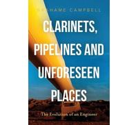 Grahame Campbell Clarinets, Pipelines and Unforeseen Places (Tascabile)