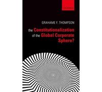 Grahame F. Thom The Constitutionalization of the Global Corpo (Copertina rigida)