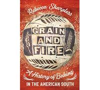 Grain and Fire: A History of Baking in the American South