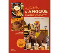 Grain d'Afrique: 60 recettes pour une touche d'Afrique au quotidien