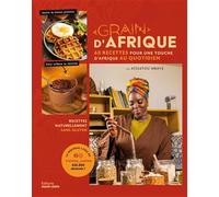 Grain d'Afrique: 60 recettes pour une touche d'Afrique au quotidien