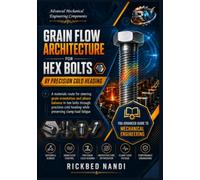 Grain Flow Architecture for Hex Bolts by Precision Cold Heading: A materials route for steering grain orientation and phase balance in hex bolts ... heading while preserving clamp-load fatigue