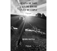 Grains de voix - Eaux de roche - Un et multiple: Triptyque