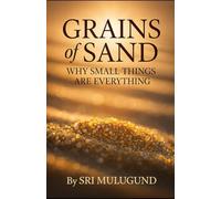Grains of Sand: Why Small Things Are Everything
