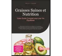 Graisses Saines et Nutrition: Votre Guide Complet pour une Vie Équilibrée