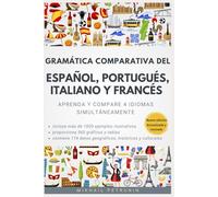 Gramática Comparativa del Español, Portugués, Italiano y Francés: Aprenda y compare 4 idiomas simultáneamente