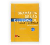 Gramatica de uso del Espanol - Teoria y practica / Grammaire de l'espagnol - Théorie et pratique avec exercices et corrigés: A1-A2