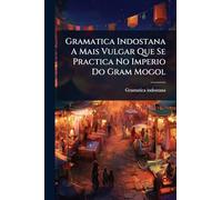 Gramatica Indostana A Mais Vulgar Que Se Practica No Imperio Do Gram Mogol