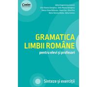 Gramatica limbii romane pentru elevi si profesori - Adina Dragomirescu, Irina-Roxana Georgescu, Delia-Monica Georgescu, Raluca-Diana Raducanu, Ileana Gae, Alina Dinu, Maria-Ramona Nedea, Adina Ionescu