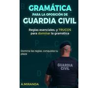 Gramática para la oposición de Guardia Civil: Reglas esenciales y trucos para dominar la gramática