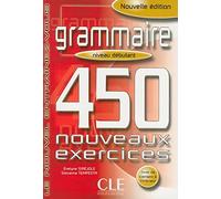 Grammaire. 450 nouveaux exercices. Niveau débutants. Per le Scuole superiori (Vol. 1)
