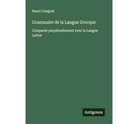 Grammaire de la Langue Grecque: Comparée perpétuellement avec la Langue Latine