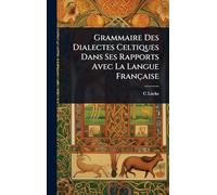 Grammaire Des Dialectes Celtiques Dans Ses Rapports Avec La Langue Française