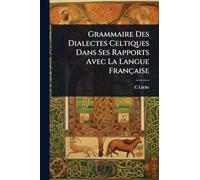 Grammaire Des Dialectes Celtiques Dans Ses Rapports Avec La Langue Française