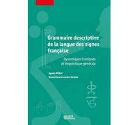 Grammaire descriptive de la langue des signes française: Dynamiques iconiques et linguistique générale
