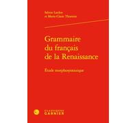 Grammaire du français de la Renaissance: Etude morphosyntaxique
