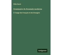 Grammaire du Roumain moderne: À l'usage des Français et des étrangers