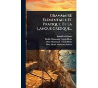 Grammaire ÉlÃ(c)mentaire Et Pratique De La Langue Grecque...