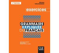 Grammaire expliquée du français. Cahier d'exercices. Niveau Intermédiaire B1/B2. Per le Scuole superiori