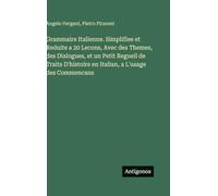 Grammaire Italienne. Simplifiee et Reduite a 20 Lecons, Avec des Themes, des Dialogues, et un Petit Regueil de Traits D'histoire en Italian, a L'usage des Commencans