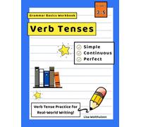 Grammar Basics Workbook: Verb Tenses-Simple, Continuous, and Perfect for Grades 3 to 5: Learn Present, Past, and Future Verb Tenses!