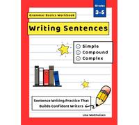 Grammar Basics Workbook: Writing Sentences-Simple, Compound, and Complex Sentences for Grades 3 to 5: Build Confident Writers with Step-by-Step Practice