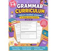 Grammar Curriculum Grade 7 to 8: Complete Middle School Grammar Practice Book for Ages 12-14 with Lessons, Exercises, Sentence Structure, Punctuation, and Writing Skills for Grades 7-8