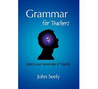 Grammar for Teachers: Unlock your knowledge of English