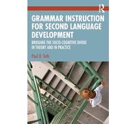 Grammar Instruction for Second Language Development: Bridging the Socio-Cognitive Divide in Theory and in Practice