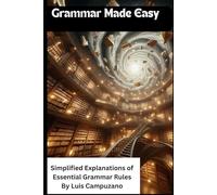 Grammar Made Easy: Simplified Explanations of Essential Grammar Rules