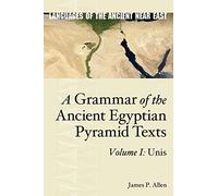 A Grammar of the Ancient Egyptian Pyramid Texts, Vol. I: Unis (Languages of