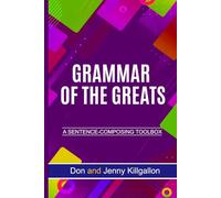 GRAMMAR OF THE GREATS: A Sentence-Composing Toolbox