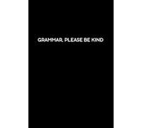 GRAMMAR, PLEASE BE KIND: Funny English / ELA Notebook for School & College