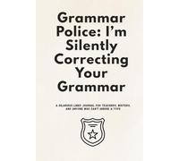 Grammar Police: I’m Silently Correcting Your Grammar: A Hilarious Lined Journal for Teachers, Writers, and Anyone Who Can't Ignore a Typo