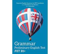 Grammar Preliminary English Test PET B1+: Essential English Grammar for PET Candidates