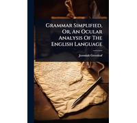 Grammar Simplified, Or, An Ocular Analysis Of The English Language