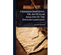 Grammar Simplified, Or, An Ocular Analysis Of The English Language