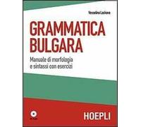 Grammatica bulgara. Manuale di morfologia e sintassi con esercizi. Con CD Audio