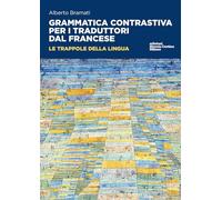 Grammatica contrastiva per i traduttori dal francese. Le trappole della lingua