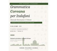 Grammatica Coreana per Italofoni: Manuale Sistematico · Volume III · Sintassi articolata e registri di base · QCER B1+ · TOPIK II