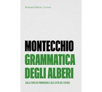 Grammatica degli alberi. Dalla foresta primordiale alle città del futuro