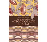 GRAMMATICA DEL CIOCCOLATO E DEL CACAO (LA)