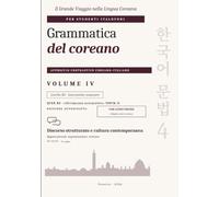 Grammatica del coreano: Volume IV · Livello B2 · Discorso strutturato e cultura contemporanea. Approccio contrastivo coreano-italiano per studenti italofoni · Edizione autodidatta con audio online