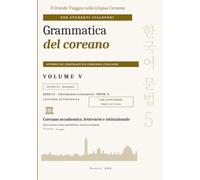 Grammatica del coreano: Volume V · Livello C1 · Coreano accademico, letterario e istituzionale. Approccio contrastivo coreano-italiano per studenti italofoni · Edizione autodidatta con audio online