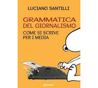 Grammatica del giornalismo. Come si scrive per i media