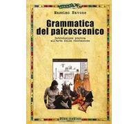 Grammatica del palcoscenico. Introduzione pratica all'arte della recitazione