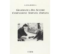 Grammatica del sentire. Compassione simpatia empatia