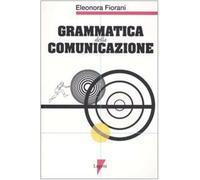 Grammatica della comunicazione - Fiorani Eleonora