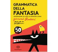 Grammatica della fantasia. Introduzione all'arte di inventare storie. 50 anni. E