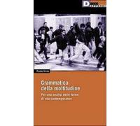 Grammatica della moltitudine. Per un'analisi delle forme di vita contemporanee